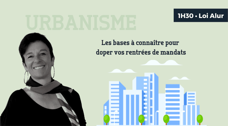 Urbanisme : les bases à connaître pour doper vos rentrées de mandats